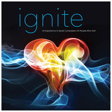 Ignite: An Experience to Spark Compassion for People Who Hurt