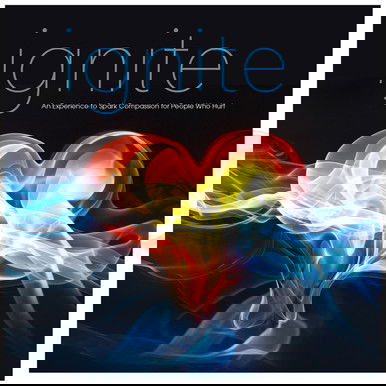 Ignite: An Experience to Spark Compassion for People Who Hurt