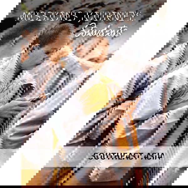 Missions Journey: Students Southeast Asia