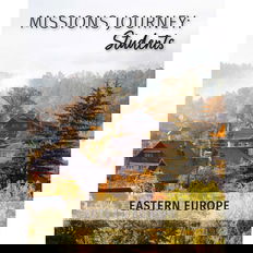 Missions Journey: Students — Eastern Europe