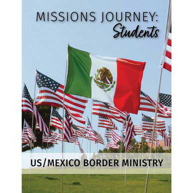Missions Journey: Students — US/Mexico Border Ministry