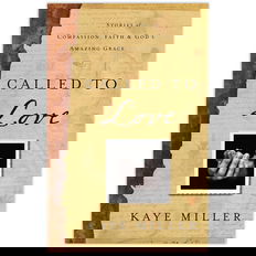 Called to Love: Stories of Compassion, Faith, and God's Amazing Grace