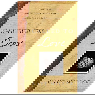 Called to Love: Stories of Compassion, Faith, and God's Amazing Grace