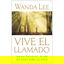 Vive el llamado: Hagasuyo el plan de Dios para su vida