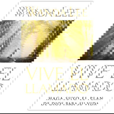 Vive el llamado: Haga suyo el plan de Dios para su vida