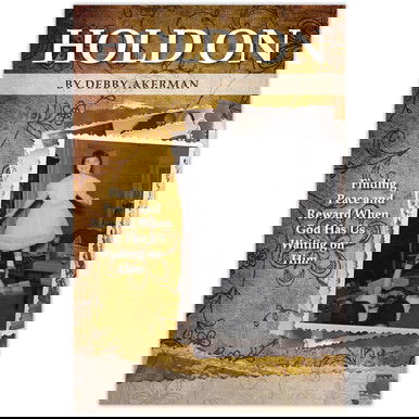 Hold On: Finding Peace and Reward When God Has Us Waiting on Him