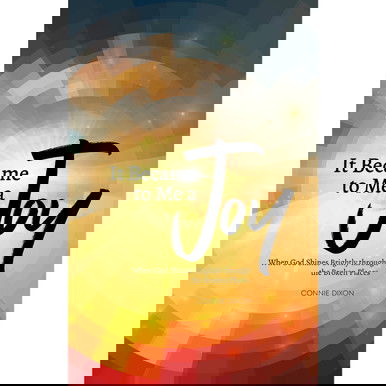 It Became to Me a Joy: When God Shines Brightly through the Broken Places