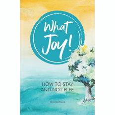 What Joy! How to Stay and Not Flee