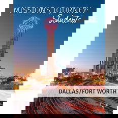 Missions Journey: Students — Dallas/Fort Worth
