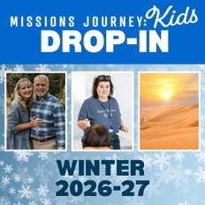 Winter 2026-27 Missions Journey: Kids Drop-In