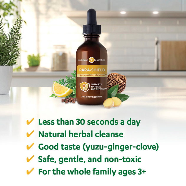 Para-Shield is a natural herbal cleanse that takes less than 30 seconds a day to add to your routine. It has a good (yuzu-ginger-clove) taste, is safe, gentle, and non-toxic, and is for the whole family ages 3+.